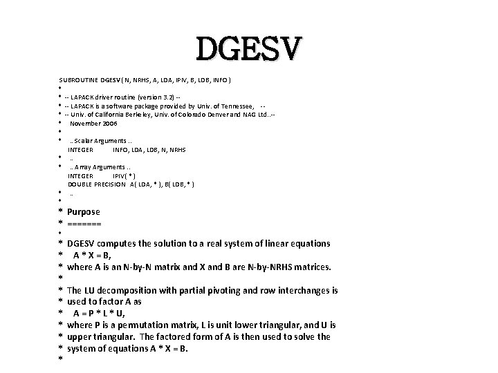 DGESV SUBROUTINE DGESV( N, NRHS, A, LDA, IPIV, B, LDB, INFO ) * * DGESV SUBROUTINE DGESV( N, NRHS, A, LDA, IPIV, B, LDB, INFO ) * *