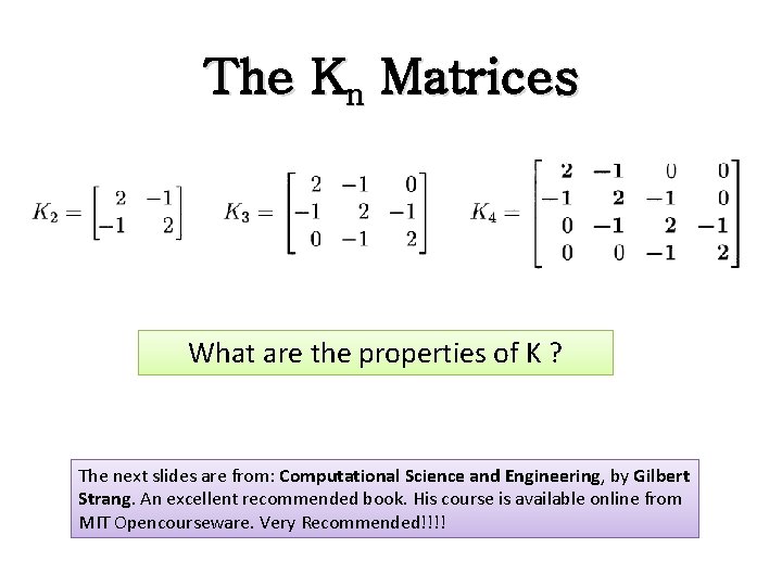 The Kn Matrices What are the properties of K ? The next slides are The Kn Matrices What are the properties of K ? The next slides are
