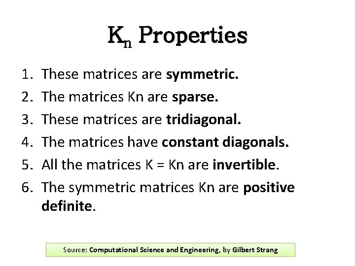 Kn Properties 1. 2. 3. 4. 5. 6. These matrices are symmetric. The matrices Kn Properties 1. 2. 3. 4. 5. 6. These matrices are symmetric. The matrices