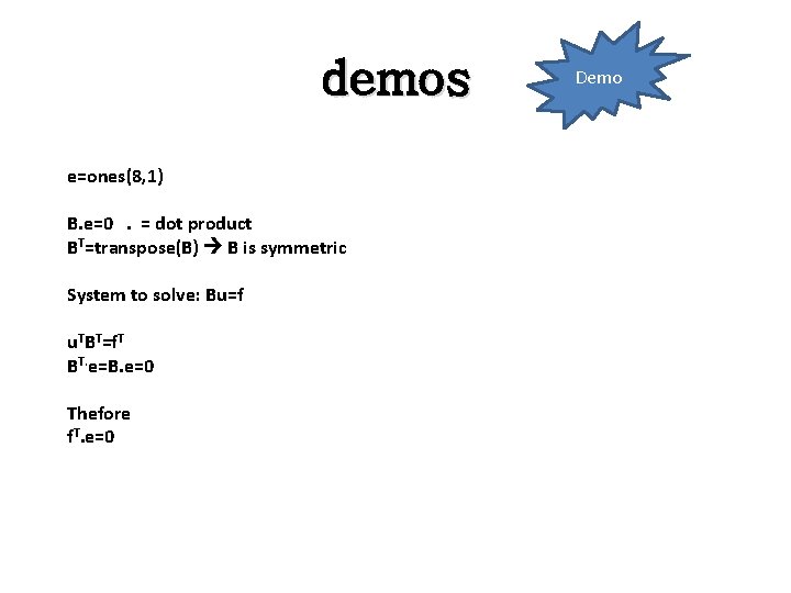 demos e=ones(8, 1) B. e=0. = dot product BT=transpose(B) B is symmetric System to demos e=ones(8, 1) B. e=0. = dot product BT=transpose(B) B is symmetric System to