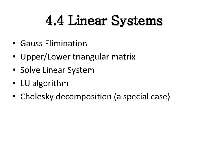 4. 4 Linear Systems • • • Gauss Elimination Upper/Lower triangular matrix Solve Linear 4. 4 Linear Systems • • • Gauss Elimination Upper/Lower triangular matrix Solve Linear