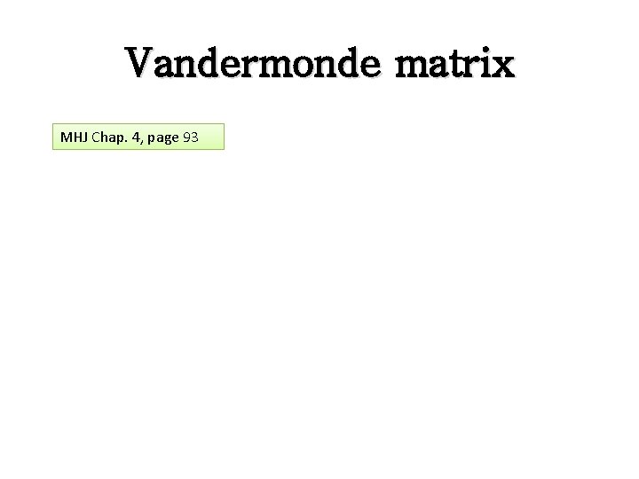 Vandermonde matrix MHJ Chap. 4, page 93 Vandermonde matrix MHJ Chap. 4, page 93