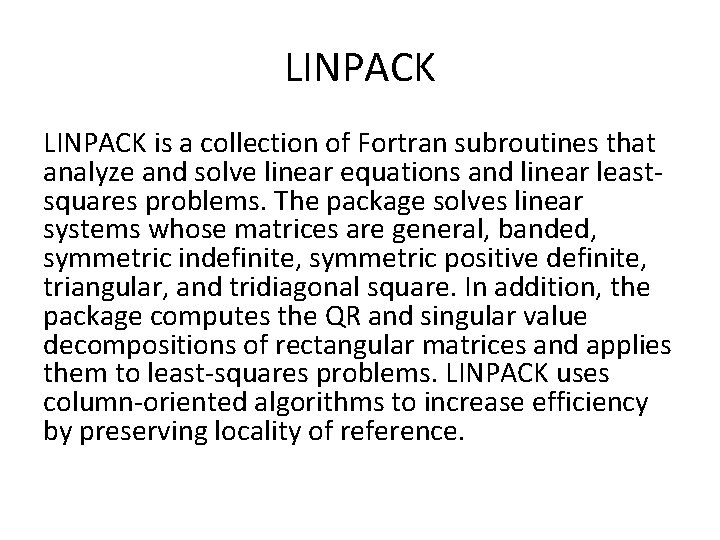LINPACK is a collection of Fortran subroutines that analyze and solve linear equations and LINPACK is a collection of Fortran subroutines that analyze and solve linear equations and