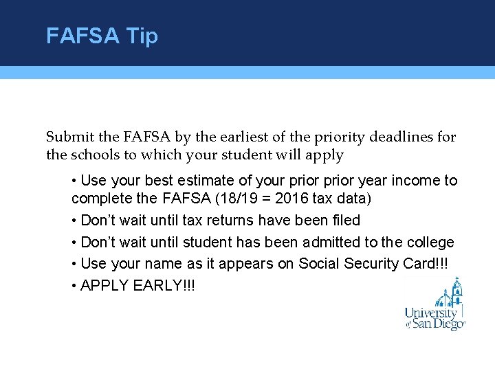 FAFSA Tip Submit the FAFSA by the earliest of the priority deadlines for the