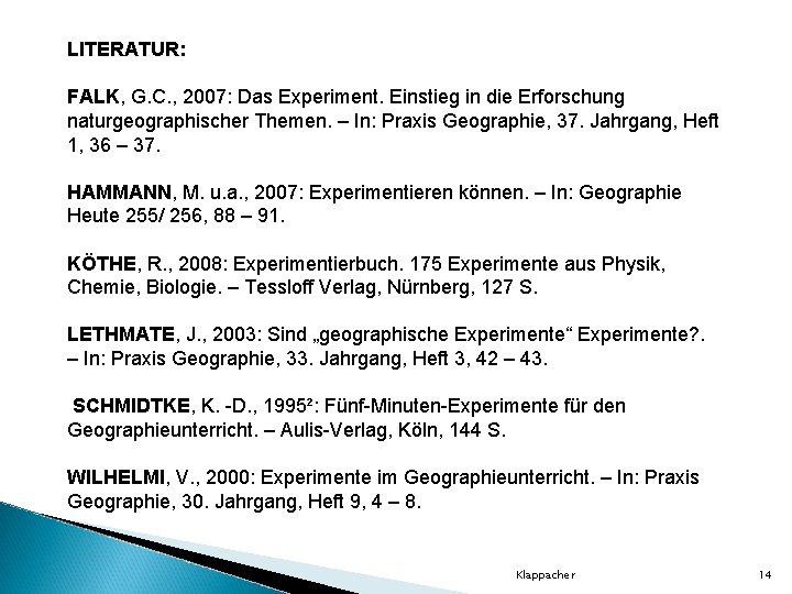 LITERATUR: FALK, G. C. , 2007: Das Experiment. Einstieg in die Erforschung naturgeographischer Themen.