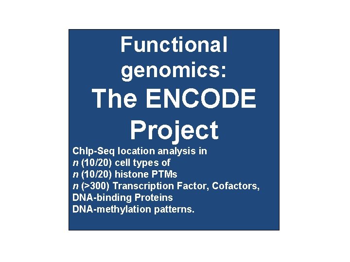 Functional genomics: The ENCODE Project Ch. Ip-Seq location analysis in n (10/20) cell types