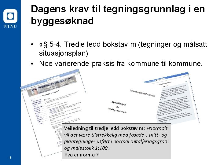 Dagens krav til tegningsgrunnlag i en byggesøknad • «§ 5 -4. Tredje ledd bokstav