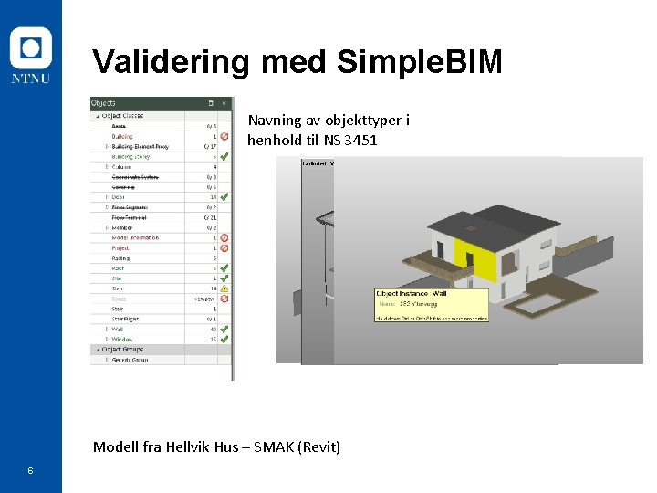 Validering med Simple. BIM Modell reduksjon Validering Navning av objekttyper i henhold til NS