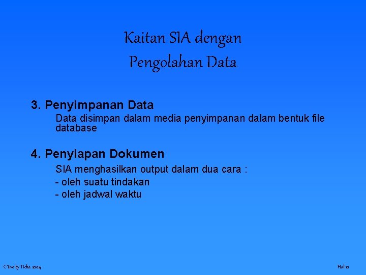 Kaitan SIA dengan Pengolahan Data 3. Penyimpanan Data disimpan dalam media penyimpanan dalam bentuk