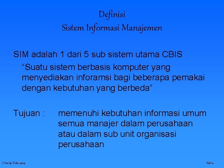 Definisi Sistem Informasi Manajemen SIM adalah 1 dari 5 sub sistem utama CBIS “Suatu