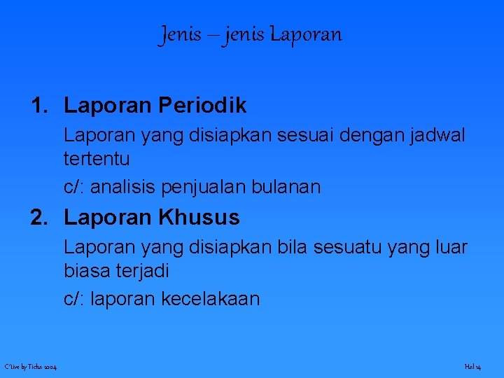 Jenis – jenis Laporan 1. Laporan Periodik Laporan yang disiapkan sesuai dengan jadwal tertentu