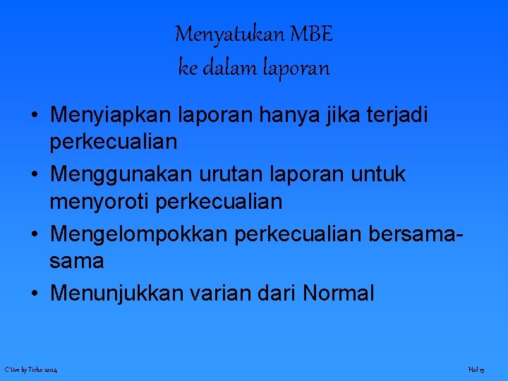 Menyatukan MBE ke dalam laporan • Menyiapkan laporan hanya jika terjadi perkecualian • Menggunakan