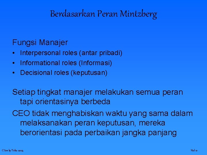 Berdasarkan Peran Mintzberg Fungsi Manajer • Interpersonal roles (antar pribadi) • Informational roles (Informasi)