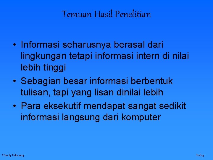 Temuan Hasil Penelitian • Informasi seharusnya berasal dari lingkungan tetapi informasi intern di nilai