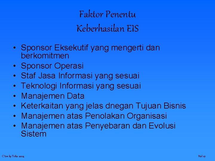 Faktor Penentu Keberhasilan EIS • Sponsor Eksekutif yang mengerti dan berkomitmen • Sponsor Operasi