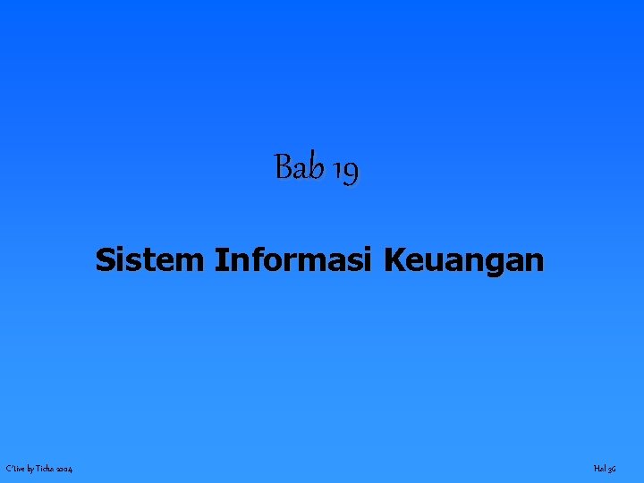 Bab 19 Sistem Informasi Keuangan C’tive by Ticha 2004 Hal 36 