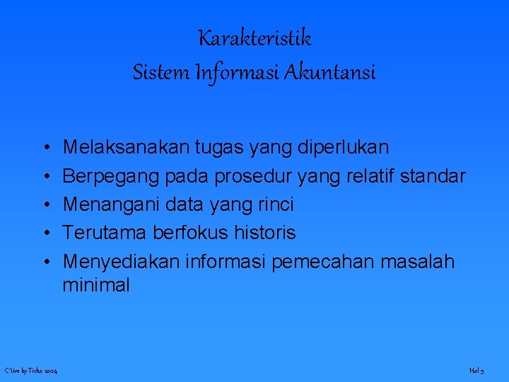 Karakteristik Sistem Informasi Akuntansi • • • C’tive by Ticha 2004 Melaksanakan tugas yang