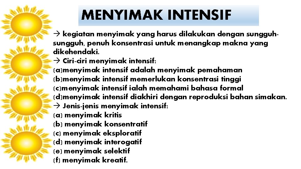 MENYIMAK INTENSIF kegiatan menyimak yang harus dilakukan dengan sungguh, penuh konsentrasi untuk menangkap makna