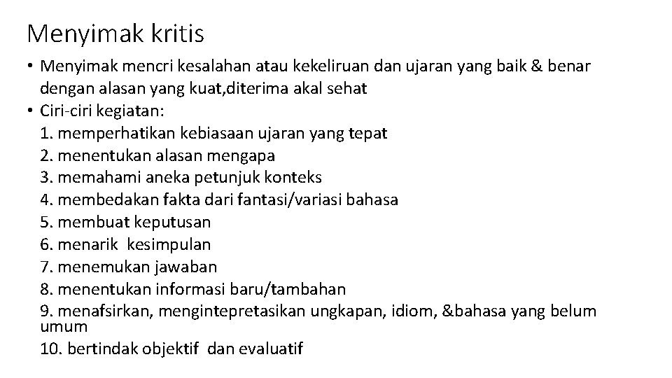 Menyimak kritis • Menyimak mencri kesalahan atau kekeliruan dan ujaran yang baik & benar