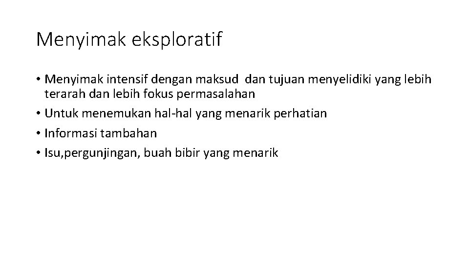 Menyimak eksploratif • Menyimak intensif dengan maksud dan tujuan menyelidiki yang lebih terarah dan