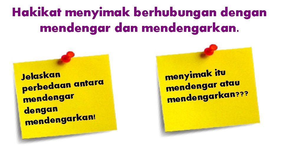 Hakikat menyimak berhubungan dengan mendengar dan mendengarkan. Jelaskan a r a t n a