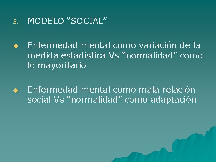 3. u u MODELO “SOCIAL” Enfermedad mental como variación de la medida estadística Vs