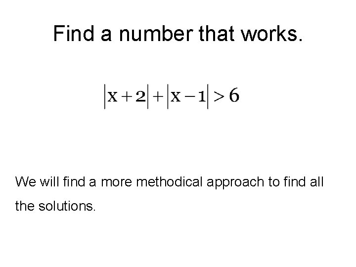 Find a number that works. We will find a more methodical approach to find