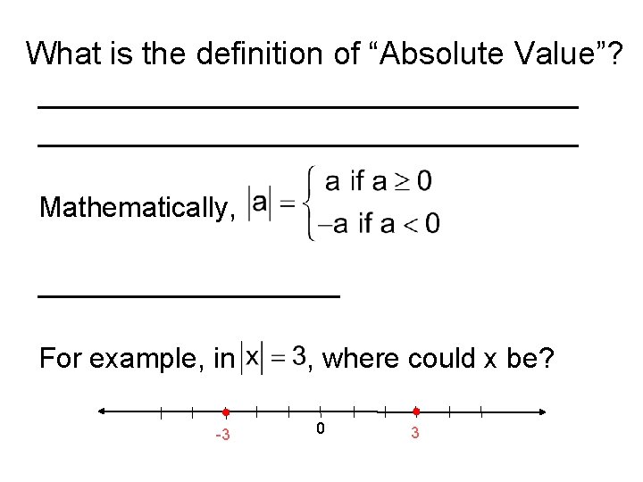 What is the definition of “Absolute Value”? __________________________________ Mathematically, __________ For example, in -3