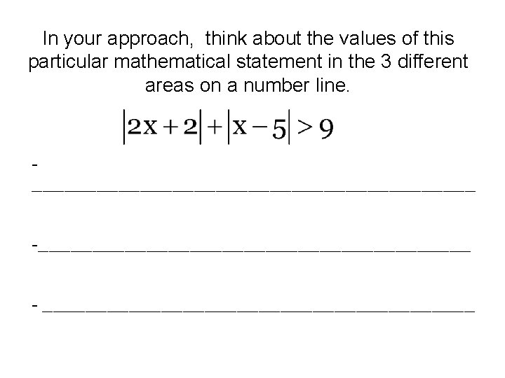 In your approach, think about the values of this particular mathematical statement in the