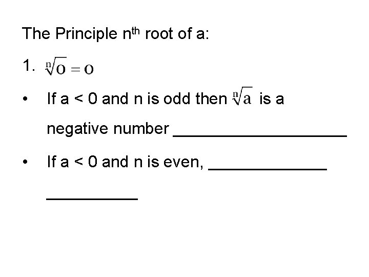The Principle nth root of a: 1. • If a < 0 and n The Principle nth root of a: 1. • If a < 0 and n
