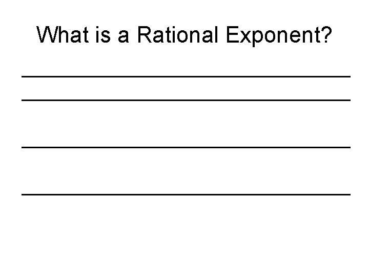 What is a Rational Exponent? ____________________________________ What is a Rational Exponent? ____________________________________
