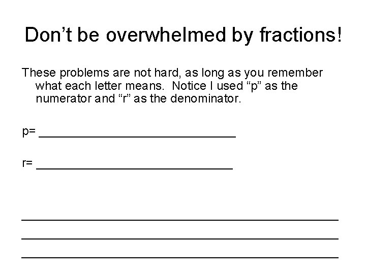 Don’t be overwhelmed by fractions! These problems are not hard, as long as you