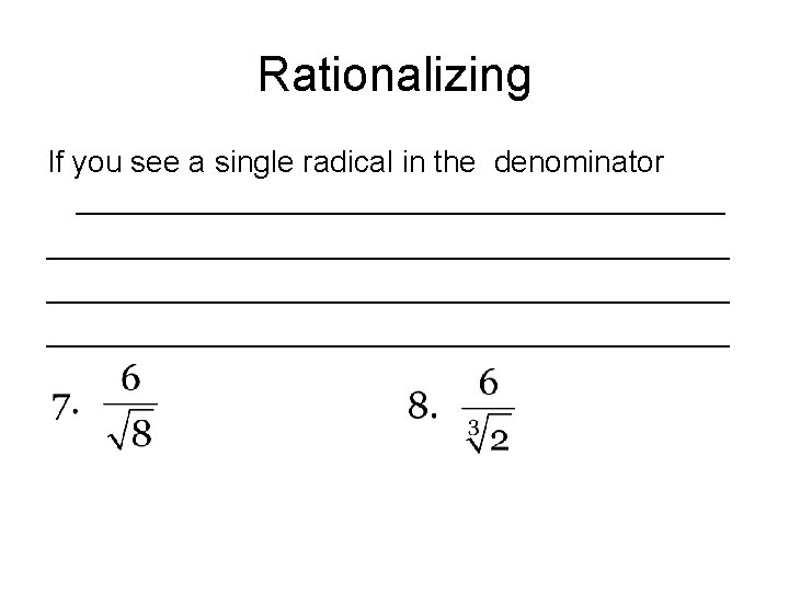 Rationalizing If you see a single radical in the denominator ________________________________________ 