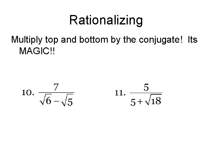 Rationalizing Multiply top and bottom by the conjugate! Its MAGIC!! 