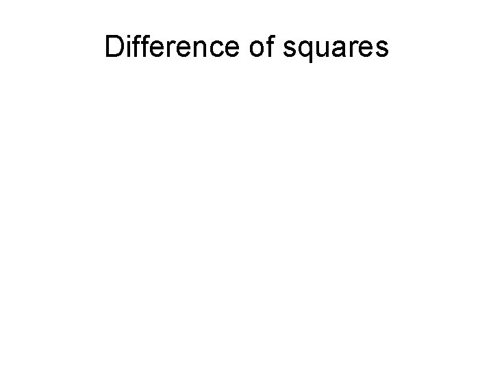 Difference of squares Difference of squares