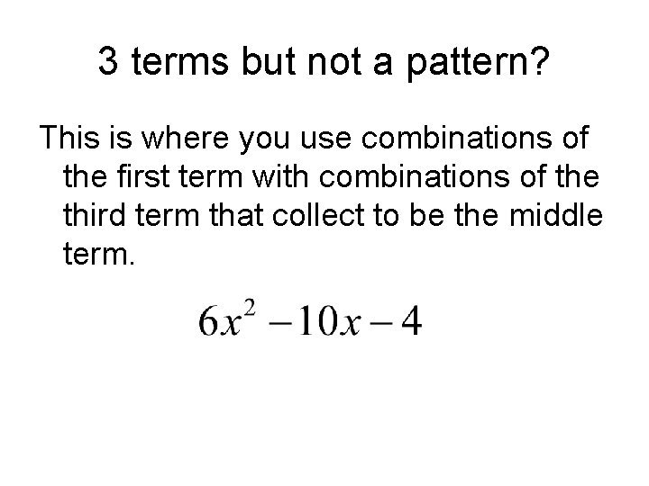 3 terms but not a pattern? This is where you use combinations of the