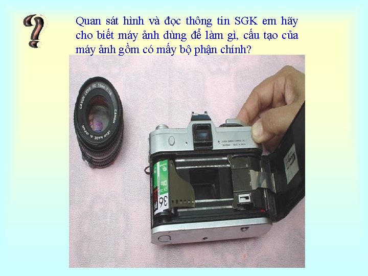 Quan sát hình và đọc thông tin SGK em hãy cho biết máy ảnh