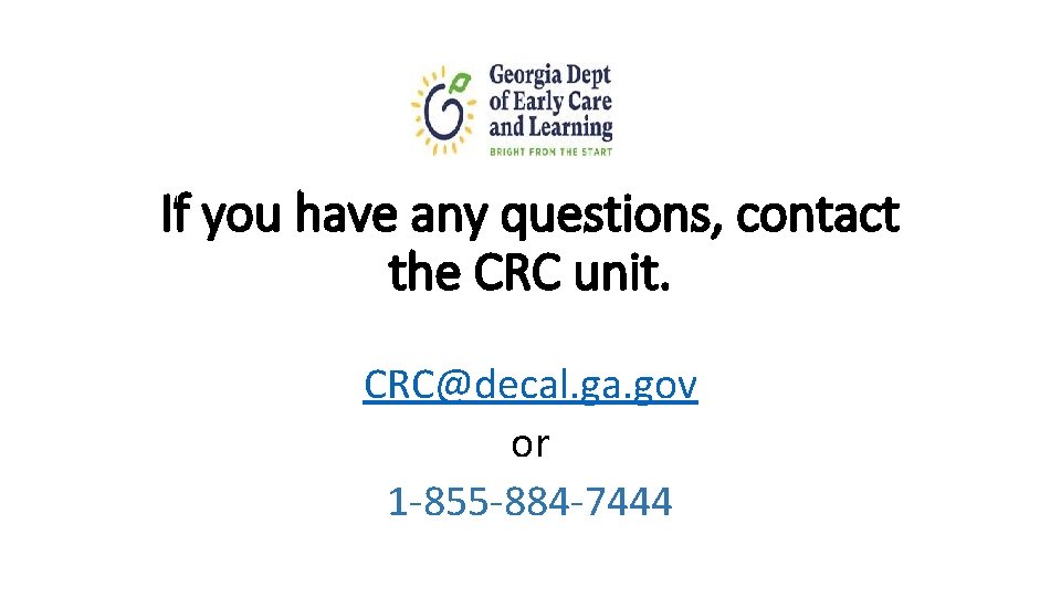 If you have any questions, contact the CRC unit. CRC@decal. ga. gov or 1