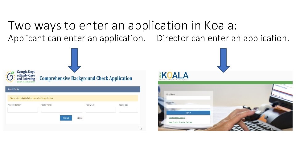Two ways to enter an application in Koala: Applicant can enter an application. Director