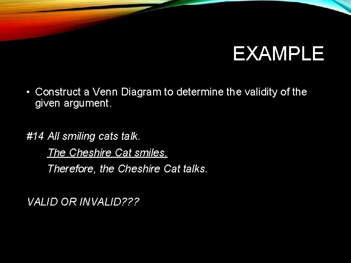 EXAMPLE • Construct a Venn Diagram to determine the validity of the given argument.