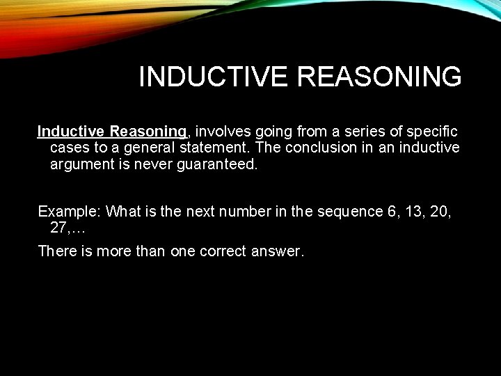 INDUCTIVE REASONING Inductive Reasoning, involves going from a series of specific cases to a