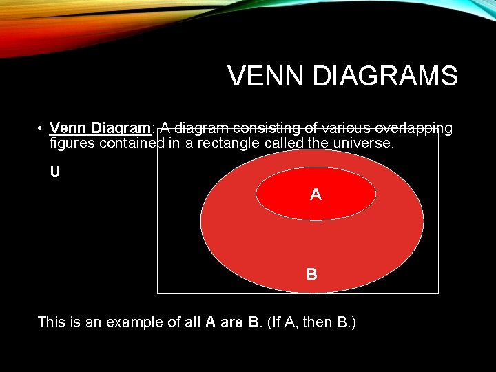 VENN DIAGRAMS • Venn Diagram: A diagram consisting of various overlapping figures contained in