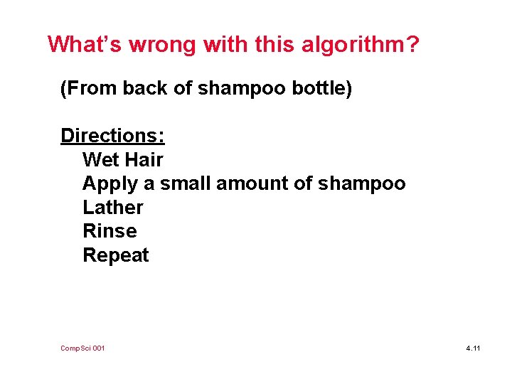 What’s wrong with this algorithm? (From back of shampoo bottle) Directions: Wet Hair Apply