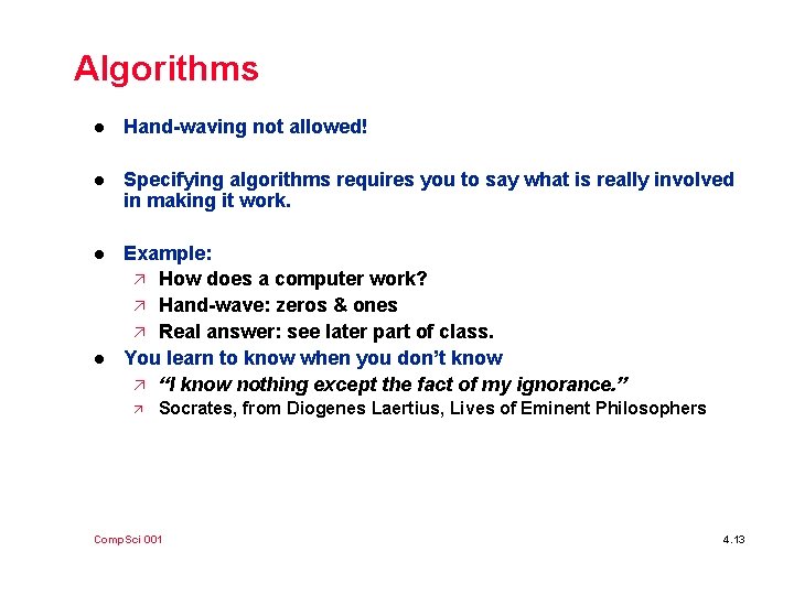 Algorithms l Hand-waving not allowed! l Specifying algorithms requires you to say what is