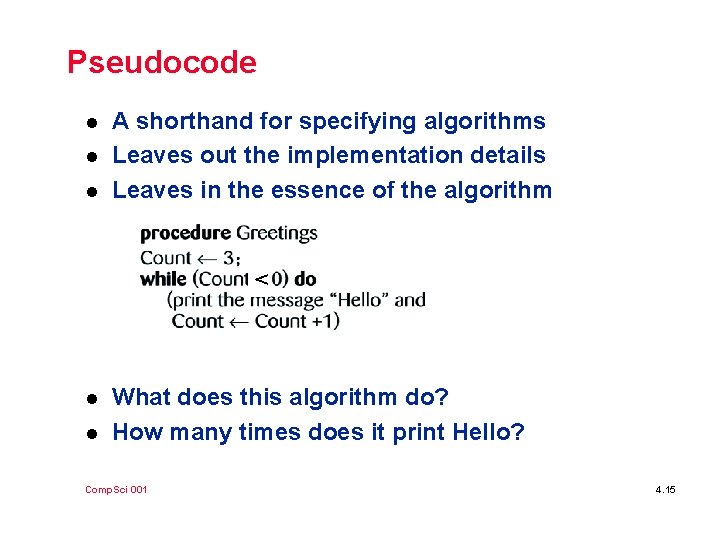 Pseudocode l l l A shorthand for specifying algorithms Leaves out the implementation details