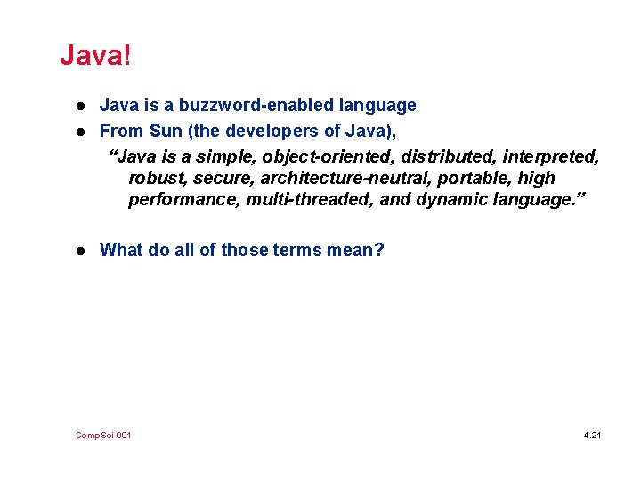 Java! l l l Java is a buzzword-enabled language From Sun (the developers of