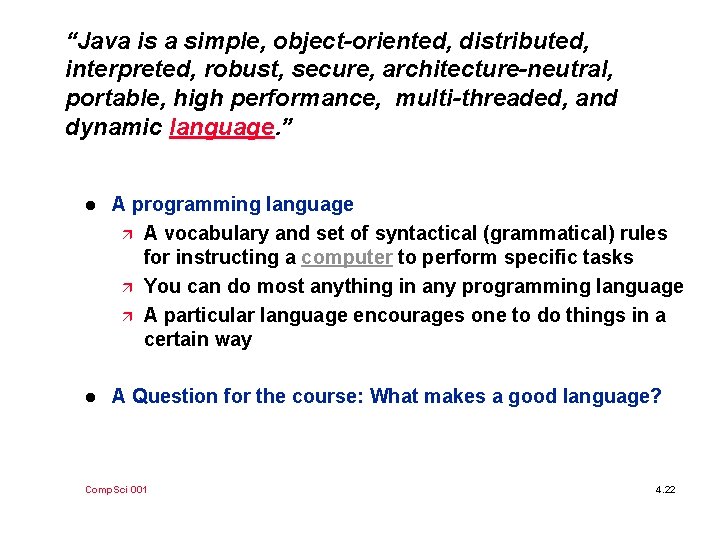 “Java is a simple, object-oriented, distributed, interpreted, robust, secure, architecture-neutral, portable, high performance, multi-threaded,