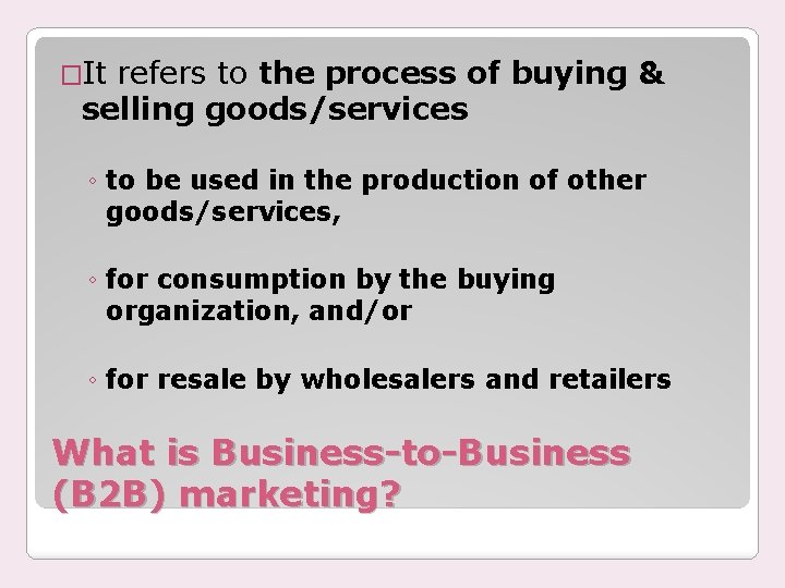 �It refers to the process of buying & selling goods/services ◦ to be used