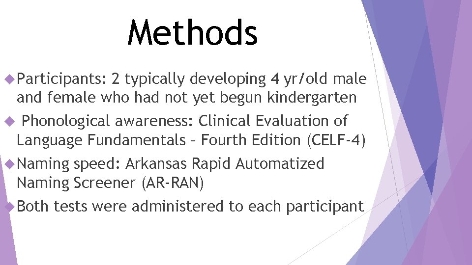 Methods Participants: 2 typically developing 4 yr/old male and female who had not yet