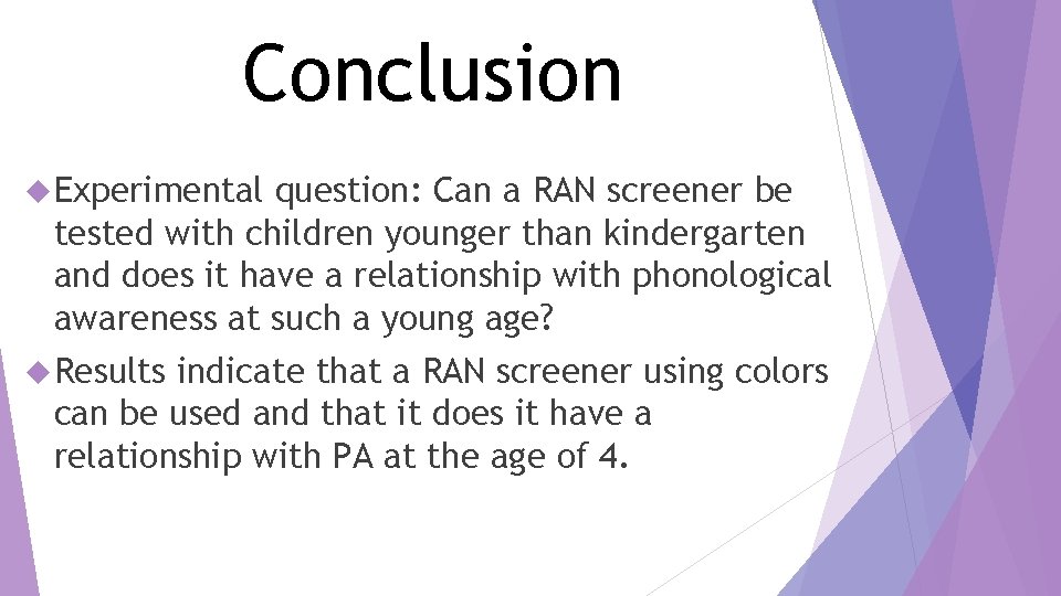 Conclusion Experimental question: Can a RAN screener be tested with children younger than kindergarten